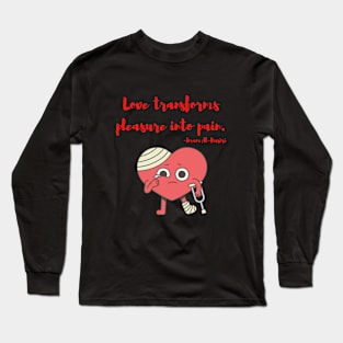 Love transforms pleasure into pain Long Sleeve T-Shirt